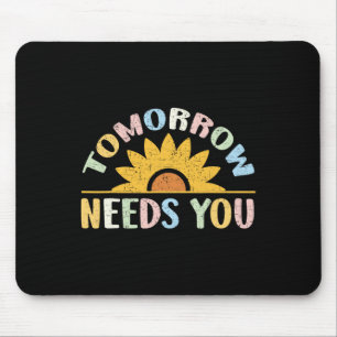 Tomorrow Needs You Mental Health Awareness Support Mouse Pad