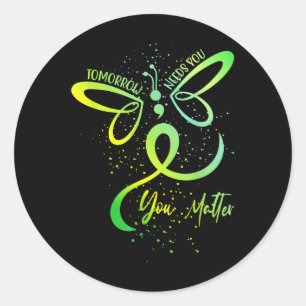 Tomorrow Needs You Mental Health Awareness You  Classic Round Sticker