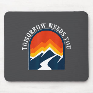 Tomorrow Needs You Mental Health Day Mouse Pad
