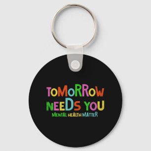 Tomorrow Needs You Mental Health Matters Awareness Key Ring