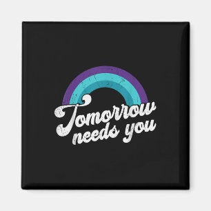 Tomorrow Needs You Mental Health Message Magnet
