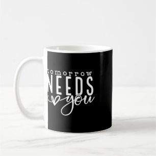 Tomorrow Needs You Mental Health Problems Awarenes Coffee Mug