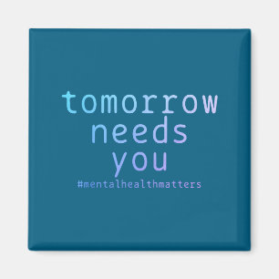 Tomorrow Needs You Mental Health S Suicide Awarene Magnet