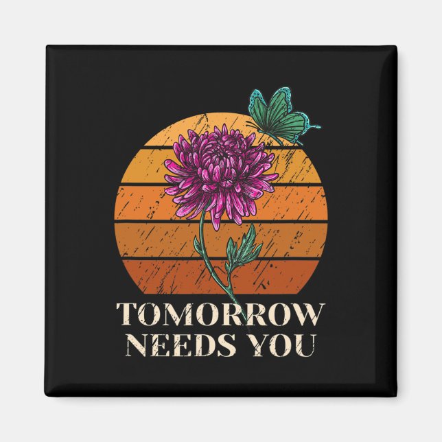 Tomorrow Needs You Mental Health Suicide Awareness Magnet (Front)