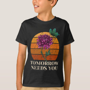 Tomorrow Needs You Mental Health Suicide Awareness T-Shirt