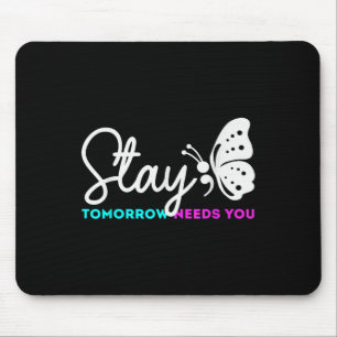 Tomorrow Needs You Mental Health Suicide Mouse Pad