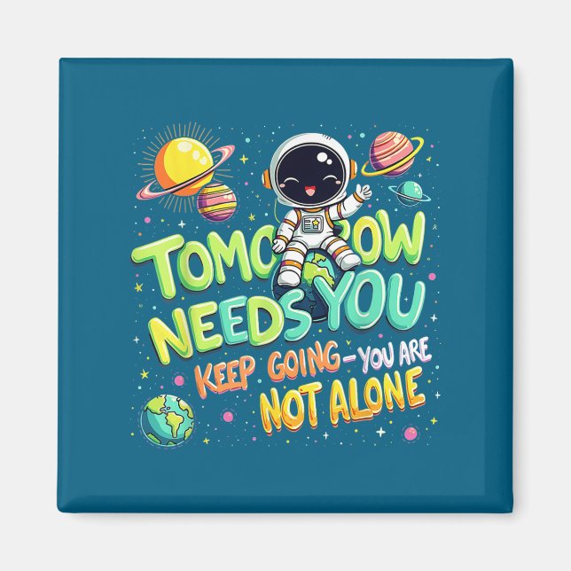 Tomorrow Needs You Motivational Space Astronaut Gr Magnet (Front)