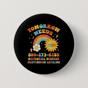 Tomorrow Needs You National Suicide Prevention Lif 6 Cm Round Badge