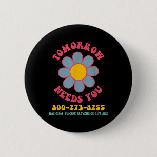 Tomorrow Needs You National Suicide Prevention Lif 6 Cm Round Badge