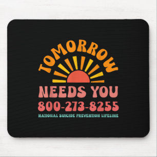 Tomorrow Needs You National Suicide Prevention Lif Mouse Pad