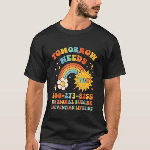 Tomorrow Needs You National Suicide Prevention Lif T-Shirt