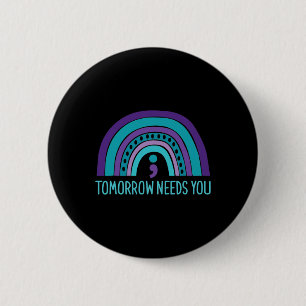 Tomorrow Needs You Semicolon Rainbow Suicide Preve 6 Cm Round Badge