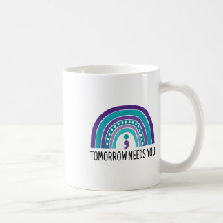 Tomorrow Needs You Semicolon Rainbow Suicide Preve Coffee Mug
