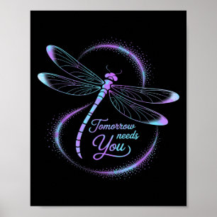 Tomorrow Needs You Suicide Awareness Dragonfly  Poster
