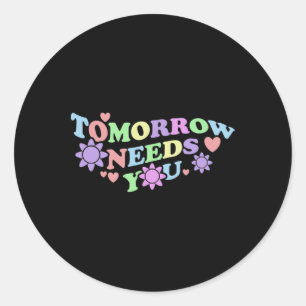 Tomorrow Needs You - Suicide Awareness Flowers  Classic Round Sticker