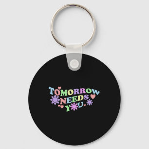 Tomorrow Needs You - Suicide Awareness Flowers  Key Ring