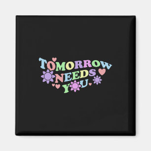 Tomorrow Needs You - Suicide Awareness Flowers Magnet