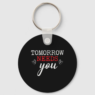 Tomorrow Needs You Suicide Awareness Mental Health Key Ring