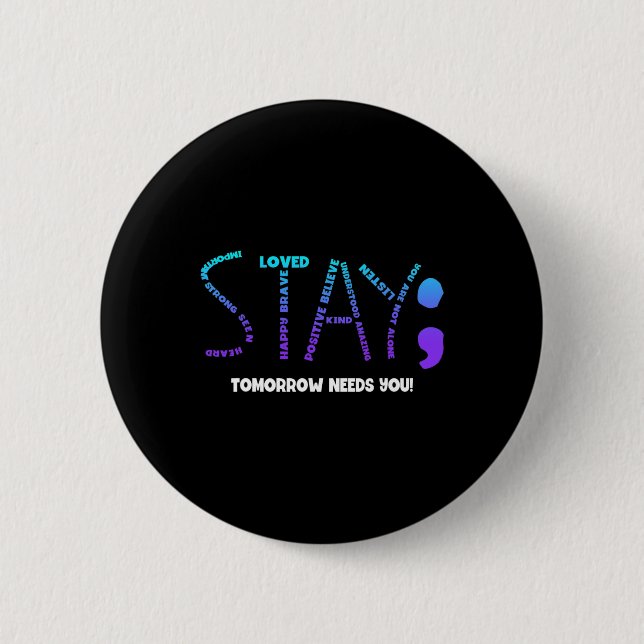 Tomorrow Needs You Suicide Prevention  6 Cm Round Badge (Front)