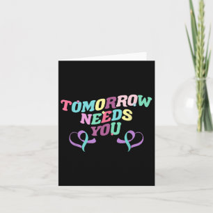 Tomorrow Needs You Suicide Prevention Awareness 60 Card
