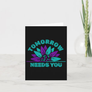 Tomorrow Needs You Suicide Prevention Awareness Ri Card