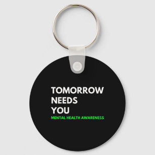 Tomorrow Needs You Suicide Prevention Awareness Su Key Ring
