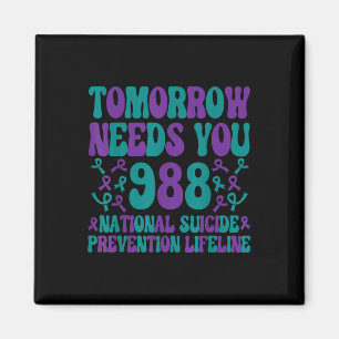 Tomorrow Needs You Suicide Prevention Awareness We Magnet