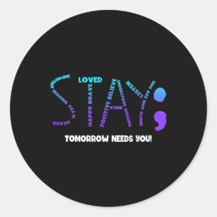 Tomorrow Needs You Suicide Prevention Classic Round Sticker