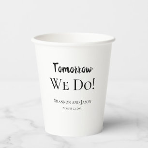 Tomorrow We Do! Rehearsal Dinner Paper Cups