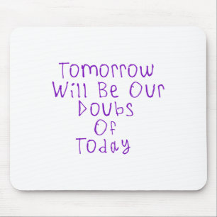 Tomorrow Wil Be Our Doubts Of Today Sticker1 Mouse Pad