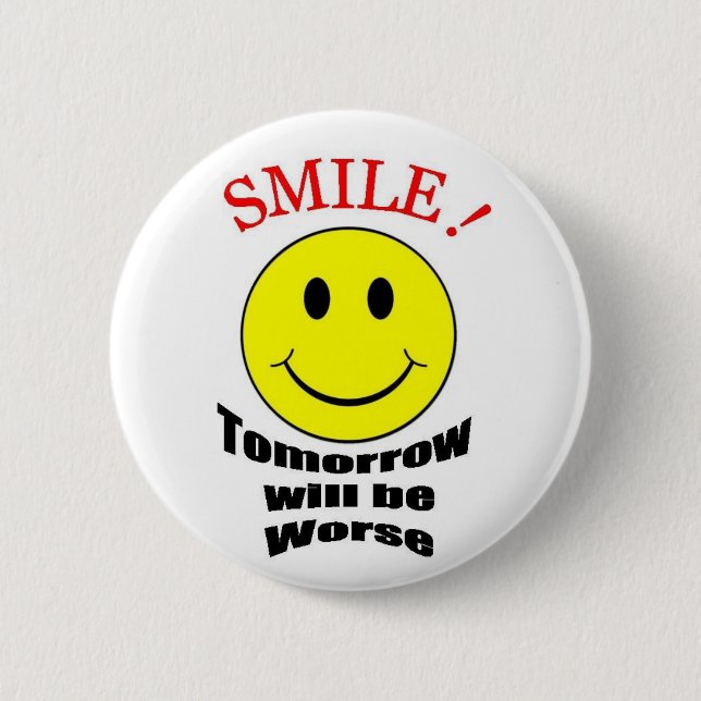 Tomorrow Will be Worse 6 Cm Round Badge (Front)