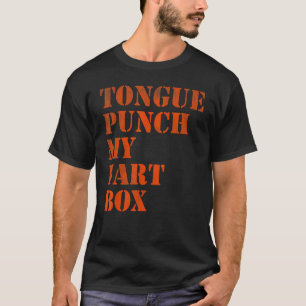 Tongue punch my fart box T-Shirt