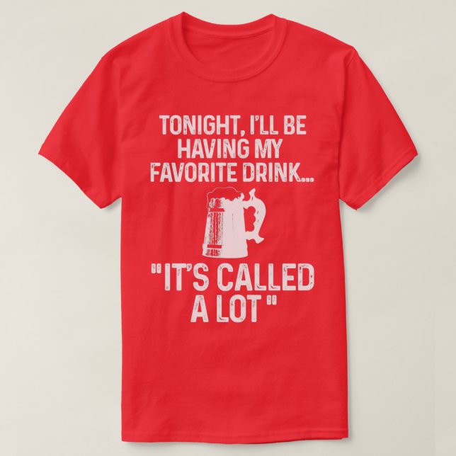 Tonight Ill be having my favourite drink T-Shirt (Design Front)