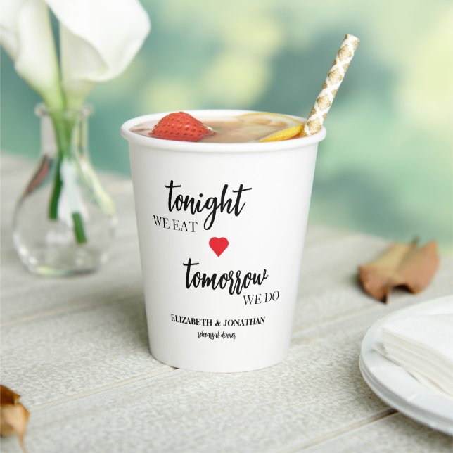 Tonight We Eat, Tomorrow We Do Rehearsal Dinner Paper Cups (Insitu)