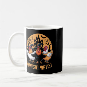 Tonight We Fly Funny Chicken Witches Halloween Hum Coffee Mug