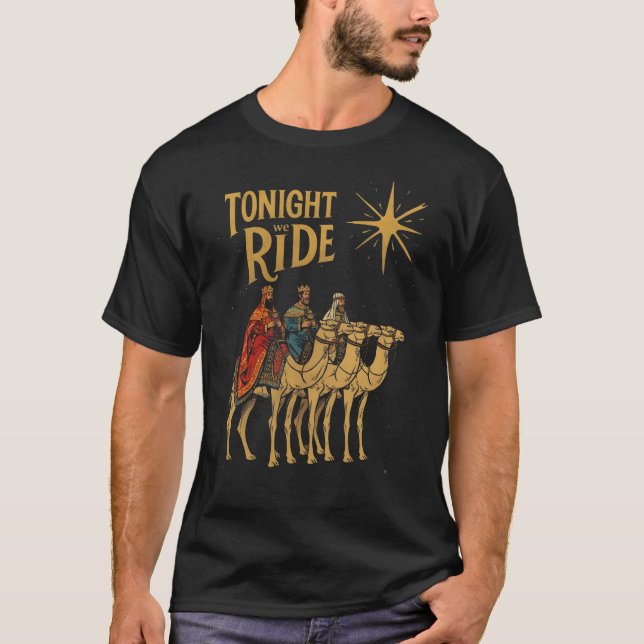 Tonight We Ride Magi Christmas Wise Men Gift T-Shirt (Front)