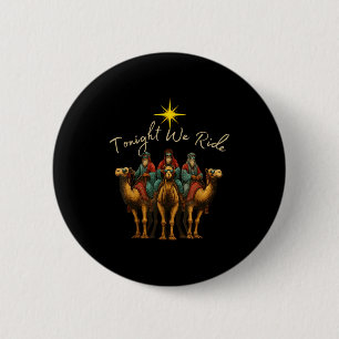 Tonight We Ride Three Wise Men Christmas Nativity  6 Cm Round Badge