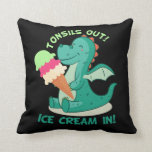 Tonsillectomy Surgery Tonsils out Ice Cream in Cushion<br><div class="desc">Funny Dinosaur recovery shirt for Kids of all ages that are having a tonsillectomy. Tonsils and adenoids out,  Ice cream in. Great shirt to give as a gift to the Patient.</div>
