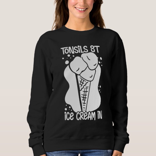 Tonsillectomy Tonsil Removal Recovery Surgery Get  Sweatshirt (Front)