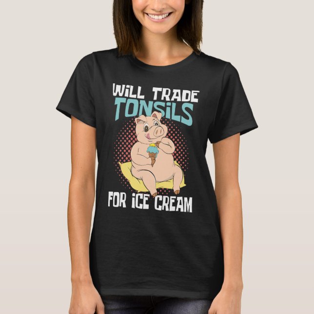 Tonsils For Ice Cream  Tonsillectomy Tonsil Remova T-Shirt (Front)