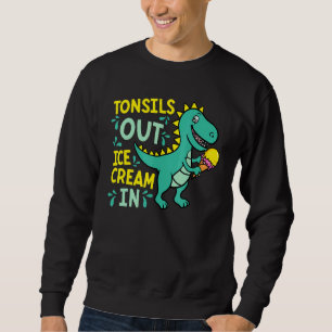 Tonsils Out Ice Cream In Dino Tonsillectomy Tonsil Sweatshirt