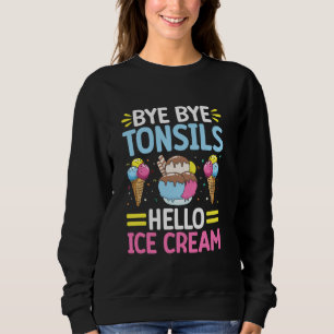 Tonsils Out Ice Cream In Tonsillectomy Removal Sur Sweatshirt