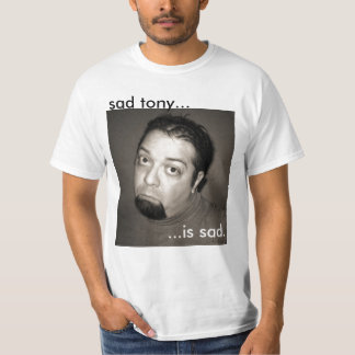 TonyTown.com : Sad Tony T-Shirt