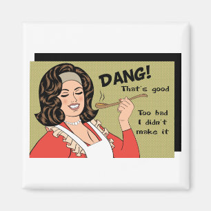 Too Bad I didn't Make it Myself Magnet