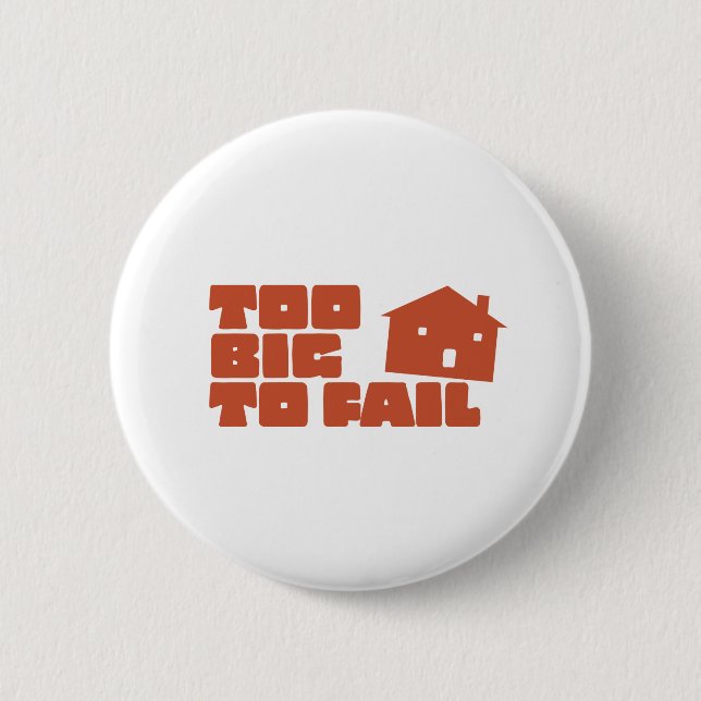 Too Big To Fail 6 Cm Round Badge (Front)