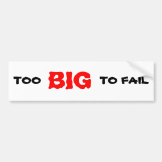 TOO BIG TO FAIL BUMPER STICKER