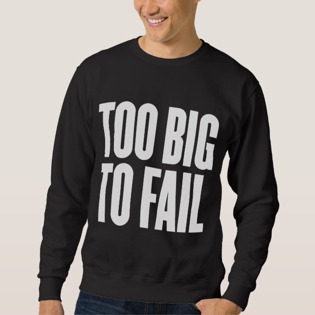 Too Big To Fail Shirt (Front)