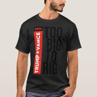 Too Big To Rig 2024 Distressed T-Shirt