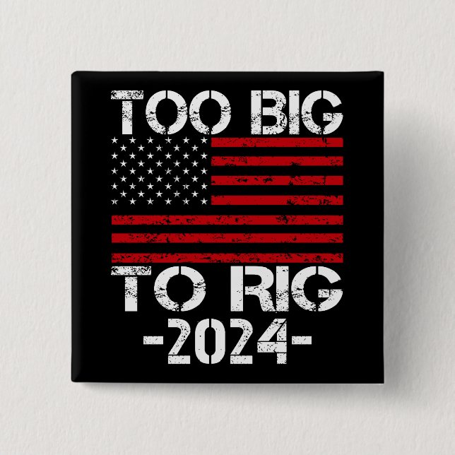 Too Big To Rig 2024 Elections 15 Cm Square Badge (Front)