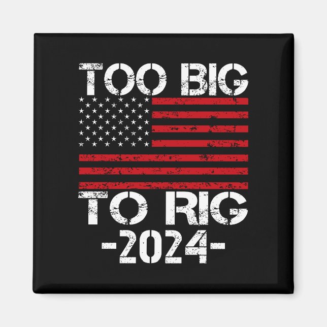 Too Big To Rig 2024 Elections Magnet (Front)